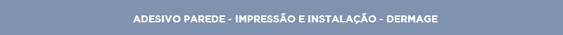 ADESIVO PAREDE - IMPRESSÃO E INSTALAÇÃO - DERMAGE